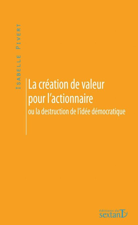 La Création de valeur pour l&rsquo;actionnaire ou la destruction de l&rsquo;idée démocratique