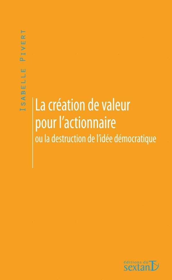 La Création de valeur pour l&rsquo;actionnaire ou la destruction de l&rsquo;idée démocratique